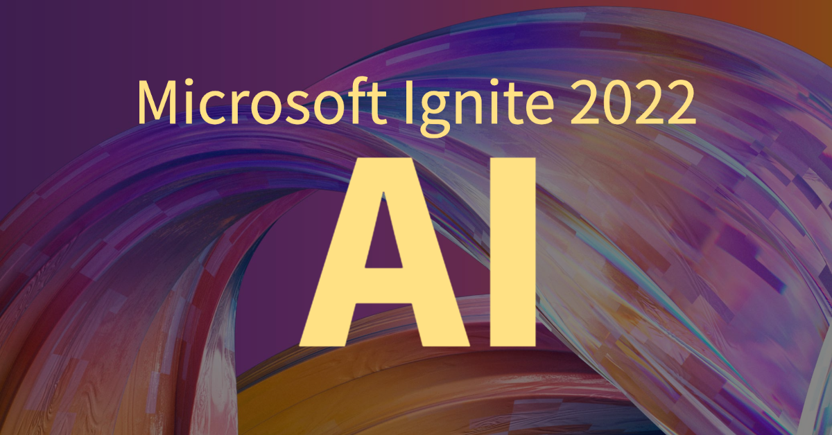 สรุป Microsoft Ignite 2022 ฝั่ง AI Nextflow